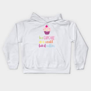 Be a Cupcake in a World full of Muffins Kids Hoodie